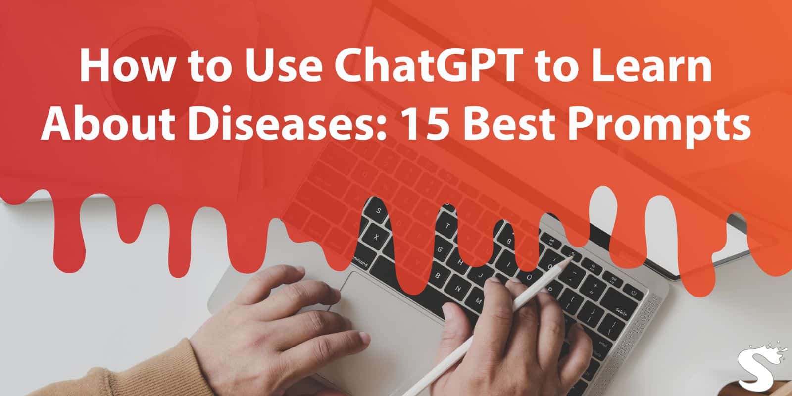 How to Use ChatGPT to Learn About Diseases: 15 Best Prompts