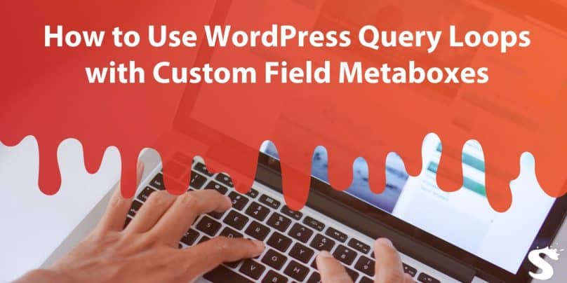 How to Use WordPress Query Loops with Custom Field Metaboxes