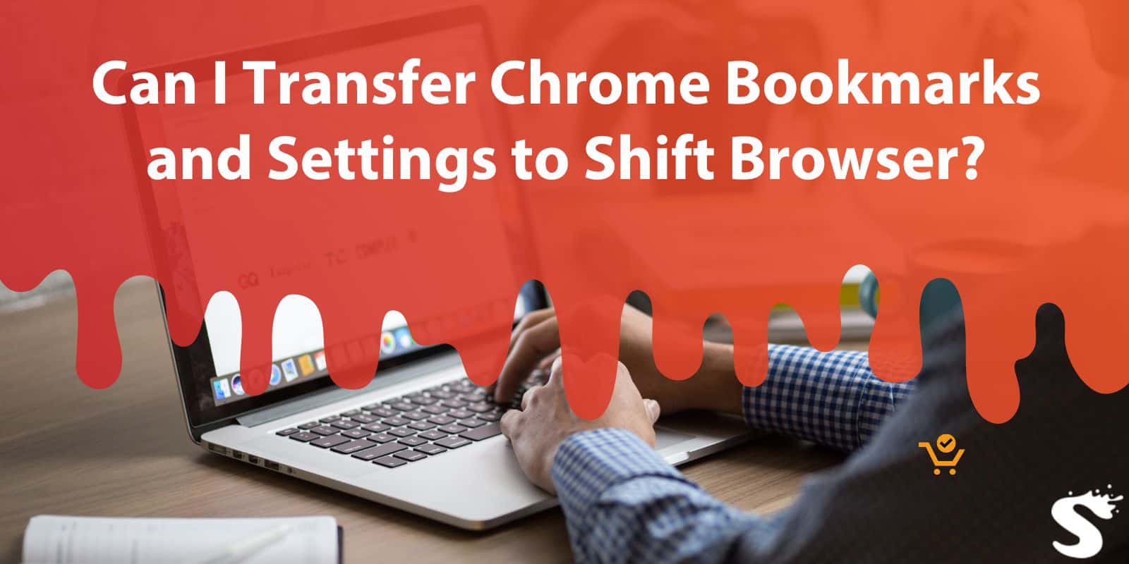 Can I Transfer Chrome Bookmarks and Settings to Shift Browser?