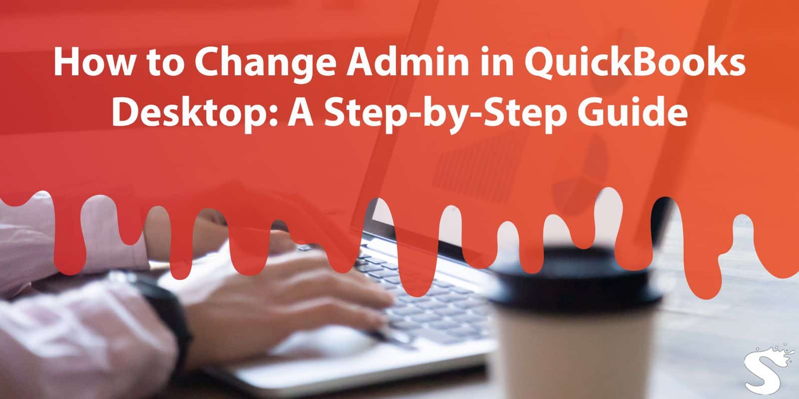 How to Change Admin in QuickBooks Desktop: A Step-by-Step Guide