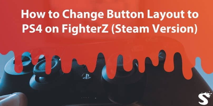 How to Change Button Layout to PS4 on FighterZ (Steam Version)