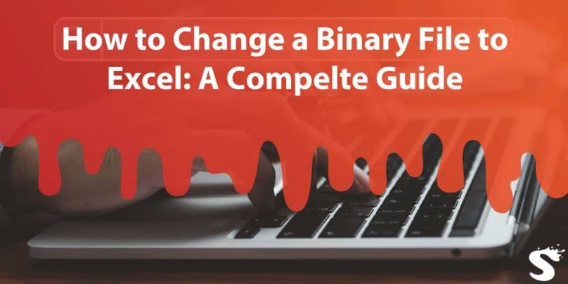 How to Change a Binary File to Excel: A Clear Guide