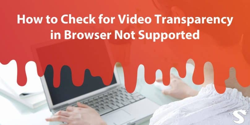 How to Check for Video Transparency in Browser Not Supported