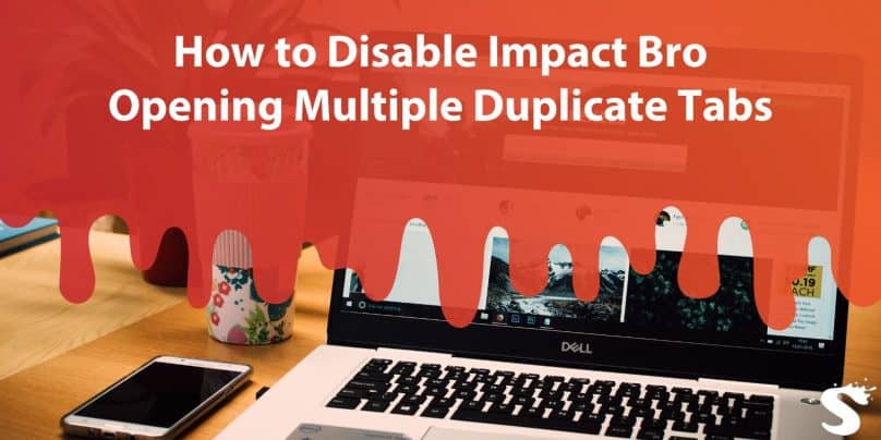 How to Disable Impact Bro Opening Multiple Duplicate Tabs