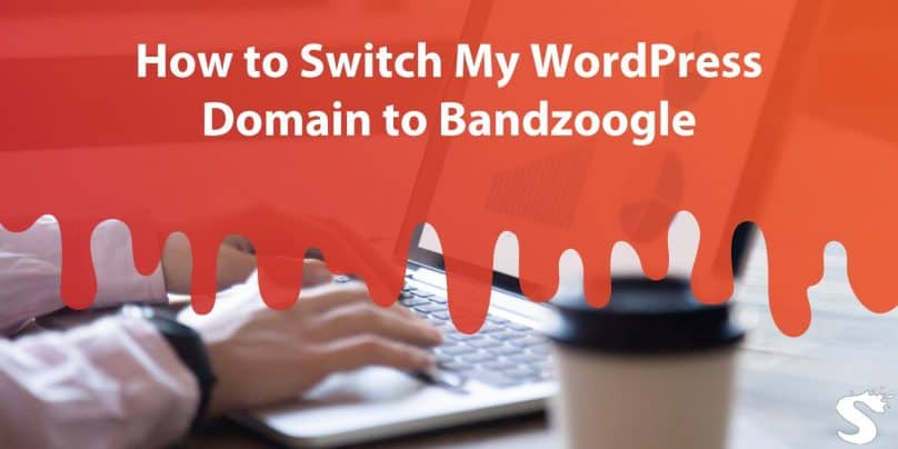 How to Switch My WordPress Domain to Bandzoogle