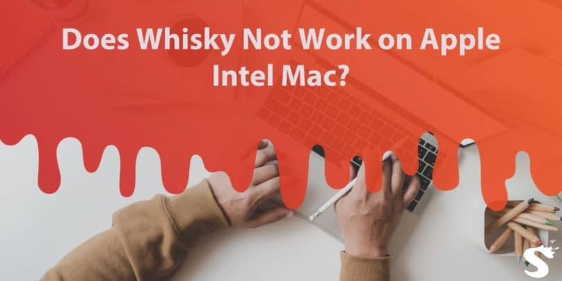 Does Whisky Not Work on Apple Intel Mac?