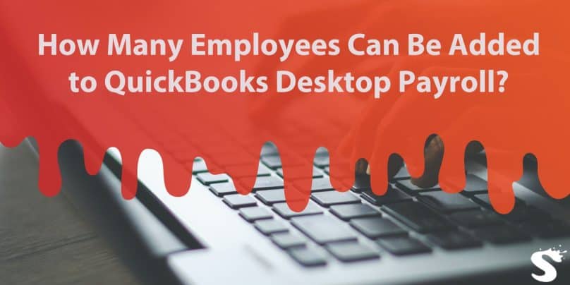 How Many Employees Can Be Added to QuickBooks Desktop Payroll?