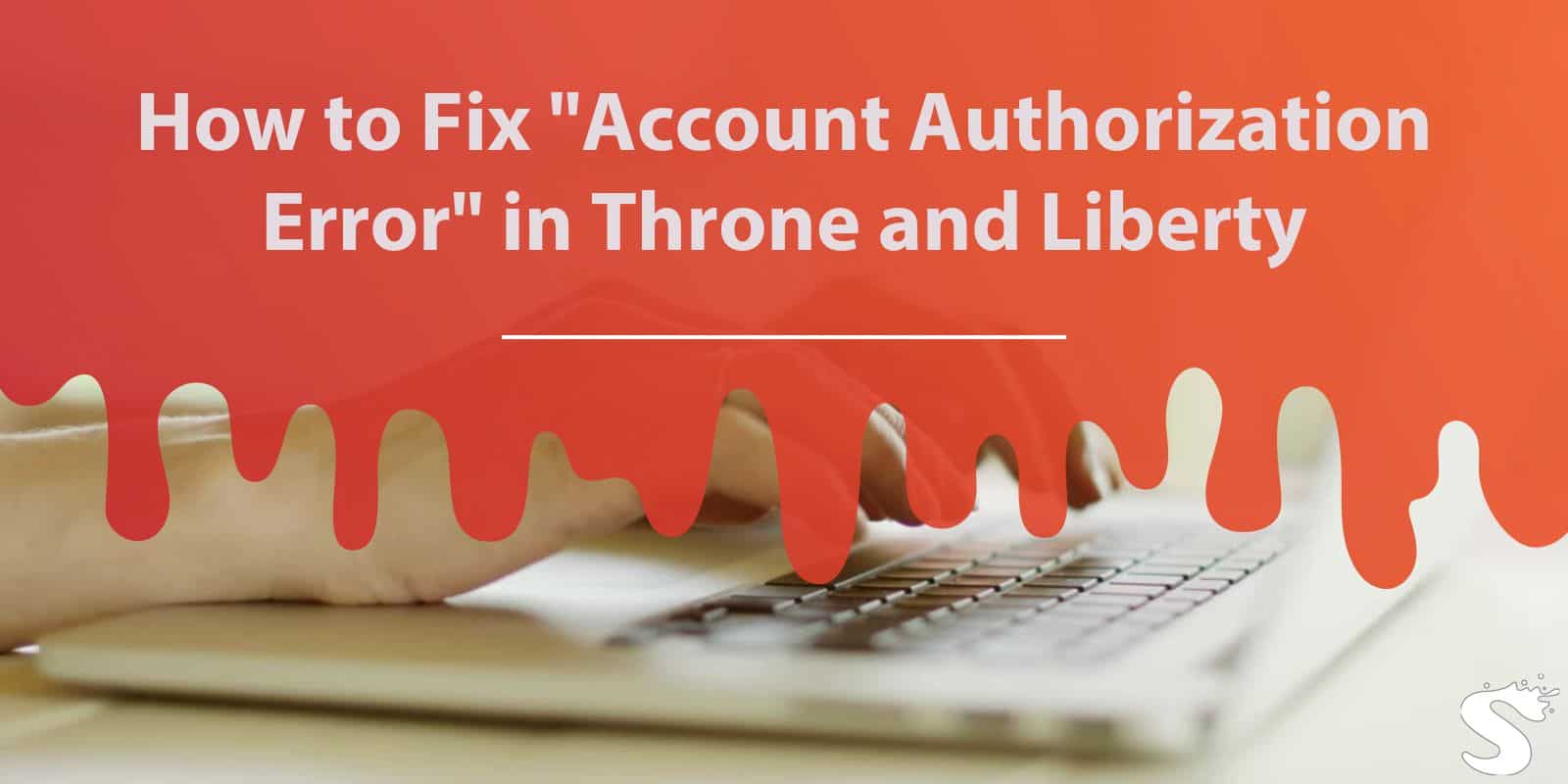 How to Fix "Account Authorization Error" in Throne and Liberty