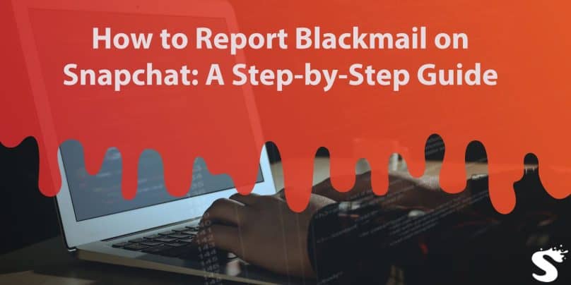 How to Report Blackmail on Snapchat: A Step-by-Step Guide