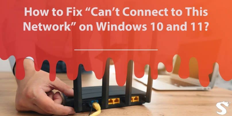 How to Fix “Can’t Connect to This Network” on Windows 10 and 11