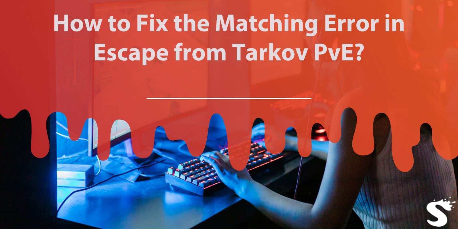 How to Fix the Matching Error in Escape from Tarkov PvE?