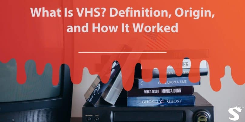 What Is VHS? Definition, Origin, and How It Worked